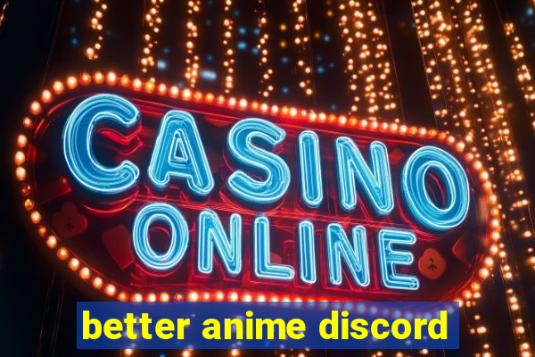 better anime discord